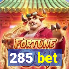 285 bet